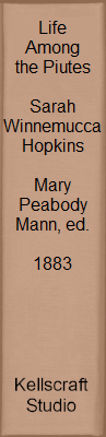 Life Among the Piutes. Sarah Winnemucca Hopkins. Mary Peabody Mann, ed. 1883