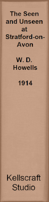 The Seen and Unseen at Stratford-Upon-Avon. W. D. Howells. 1914